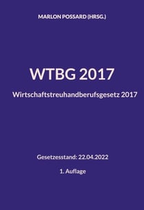 WTBG 2017 (Wirtschaftstreuhandberufsgesetz 2017) - Gesetzesstand: 22.04.2022 | 1. Auflage