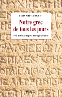 Notre grec de tous les jours - Petit dictionnaire pour un usage quotidien