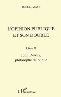 L'OPINION PUBLIQUE ET SON DOUBLE - Livre II, John Dewey, philosophe du public