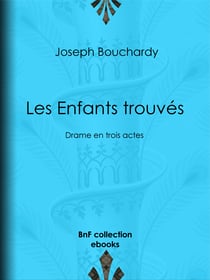 Les Enfants trouvés - Drame en trois actes