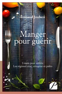 Manger pour guérir - 3 mois pour revivre. Les régimes crus, cétogène et paléo