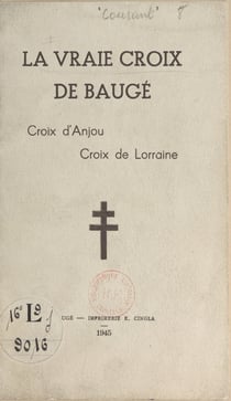 La vraie croix de Baugé - Croix d'Anjou, croix de Lorraine