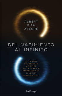 Del nacimiento al infinito - El camino del espíitu a través de la terapia regresiva y la conexón bioespiritual
