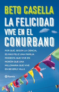 La felicidad vive en el conurbano - Por qué, según la ciencia, es más feliz una familia modesta que vive en Morón que una millonaria que vive en Beverly Hills