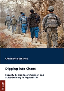 Digging into Chaos - Security Sector Reconstruction and State-Building in Afghanistan