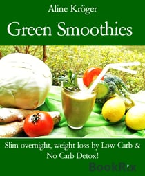Green Smoothies - Slim overnight, weight loss by Low Carb & No Carb Detox!