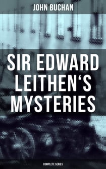 SIR EDWARD LEITHEN'S MYSTERIES - Complete Series - The Power-House, John Macnab, The Dancing Floor, The Gap in the Curtain, Sick Heart River & Sing a Song of Sixpence