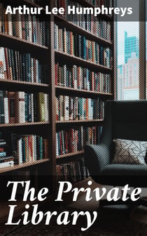 The Private Library - What We Do Know, What We Don't Know, What We Ought to Know About Our Books