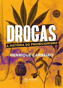 Drogas - A história do proibicionismo