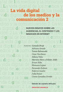 Vida digital de los medios y la comunicación 2 - Nuevos ensayos sobre las audiencias, el contenido y los negocios en internet