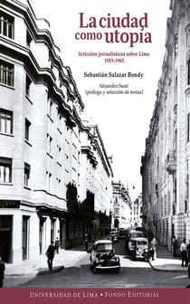 La ciudad como utopía - Artículos periodísticos sobre Lima 1953-1965