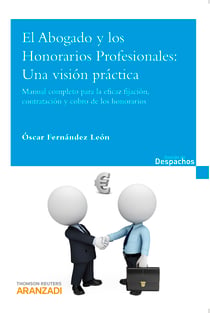 El Abogado y los Honorarios Profesionales: Una visión práctica - Manual completo para la eficaz fijación, contratación y cobro de los honorarios