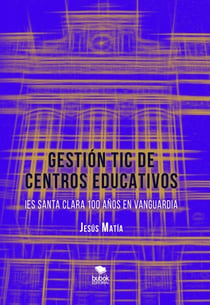 GESTIÓN TIC DE CENTROS EDUCATIVOS. IES Santa Clara, 100 años en vanguardia
