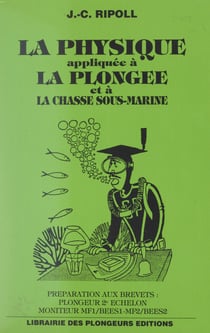 La physique appliquée à la plongée et à la chasse sous-marine - Préparation aux brevets de plongeur 2e échelon, moniteur MF1, BEES1-MF2, BEES2