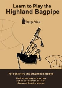 Learn to play the Highland Bagpipe - For absolute beginners and intermediate bagpiper