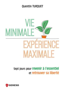 Vie minimale, expérience maximale - Sept jours pour revenir à l'essentiel et retrouver sa liberté