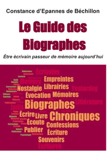 Le Guide des Biographes - Étre écrivain passeur de mémoire aujourd'hui