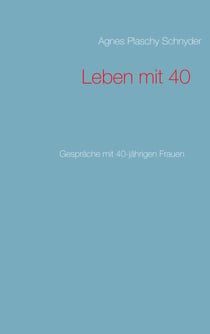 Leben mit 40 - Gespräche mit 40-jährigen Frauen