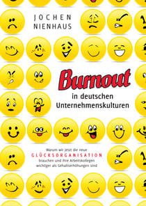 Burn-out in deutschen Unternehmenskulturen - Warum wir jetzt die neue Glücksorganisation brauchen und Ihre Arbeitskollegen wichtiger als Gehaltserhöhungen sind