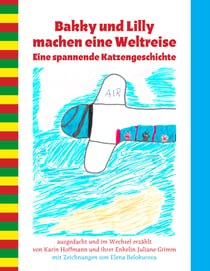 Bakky und Lilly machen eine Weltreise - Eine spannende Katzengeschichte