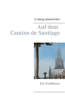 Auf dem Camino de Santiago - Ein Feuilleton