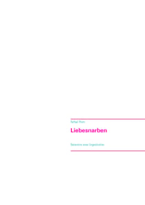 Liebesnarben - Bekenntnis eines Ungeschickten