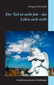Der Tod ist nicht fair - das Leben auch nicht - Kurzkrimis und andere Erzählungen