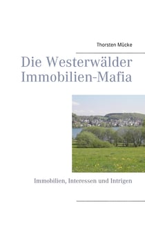 Die Westerwälder Immobilien-Mafia - Immobilien, Interessen und Intrigen