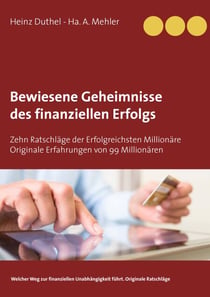Bewiesene Geheimnisse des finanziellen Erfolgs - Zehn Ratschläge der Erfolgreichsten Millionäre Originale Erfahrungen von 99 Millionären