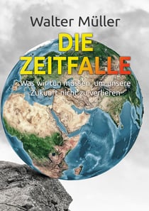 Die Zeitfalle - Was wir tun müssen, um unsere Zukunft nicht zu verlieren