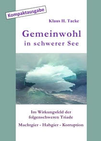 Gemeinwohl in schwerer See - Im Wirkungsfeld der folgenschweren Triade Machtgier - Habgier - Korruption