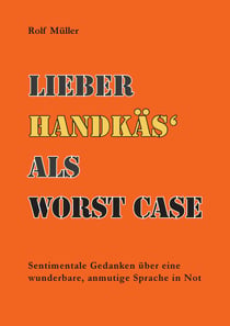 Lieber Handkäs als Wörst Case - Sentimentale Gedanken über eine wunderbare, anmutige Sprache in Not