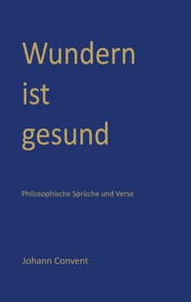 Wundern ist gesund - Philosophische Sprüche und Verse