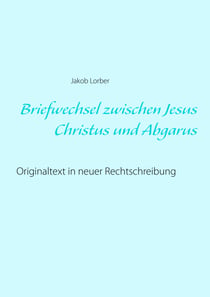 Briefwechsel zwischen Jesus Christus und Abgarus - Originaltext in neuer Rechtschreibung