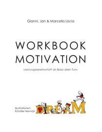 Workbook Motivation - Leistungsbereitschaft als Basis allen Tuns