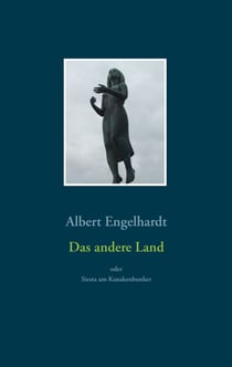 Das andere Land oder Siesta am Kanakenbunker - Roman