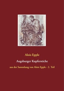 Augsburger Kupferstiche - aus der Sammlung von Alois Epple - 2. Teil