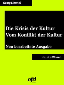 Die Krisis der Kultur - Vom Konflikt der Kultur - Neu bearbeitete Ausgabe (Klassiker der ofd edition)