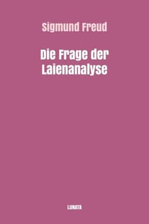 Die Frage der Laienanalyse - Unterredungen mit einem Unparteiischen