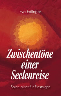 Zwischentöne einer Seelenreise - Spiritualität für Einsteiger