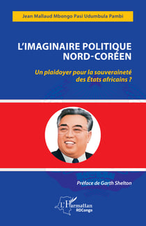 L'imaginaire politique Nord-Coréen - Un plaidoyer pour la souveraineté des États africains