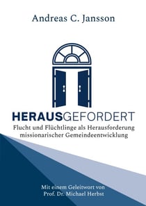 Herausgefordert - Flucht und Flüchtlinge als Herausforderung missionarischer Gemeindeentwicklung. Mit einem Geleitwort von Prof. Dr. Michael Herbst