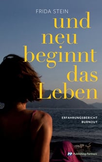 Und neu beginnt das Leben - Erfahrungsbericht Burnout