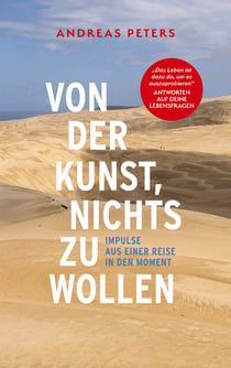 Von der Kunst, nichts zu wollen - Impulse aus einer Reise in den Moment