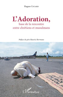 L'Adoration - base de la rencontre entre chrétiens et musulmans