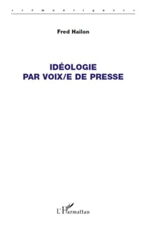 Idéologie par voix/e de presse