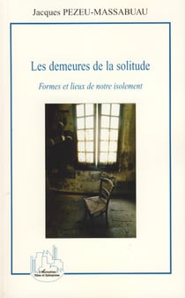Les demeures de la solitude - Formes et lieux de notre isolement