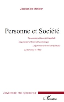 Personne et Société - La personne et la société familiale, la personne et la société économique, la personne et la société politique, la personne et l'Etat