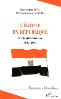 L'Egypte en République - La vie quotidienne 1952-2005