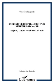 Chronique hospitalière d'un autisme ordinaire - Sophie, Tintin, les autres...et moi
